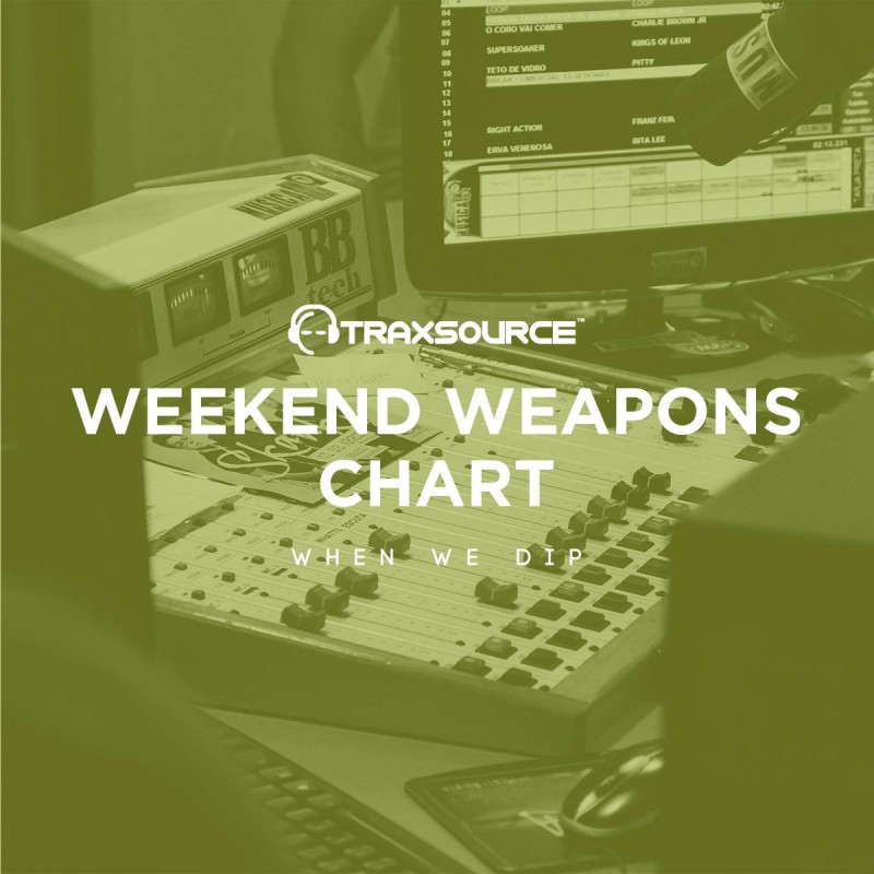 When We Dip | Traxsource X When We Dip: Weekend Weapons Chart ...