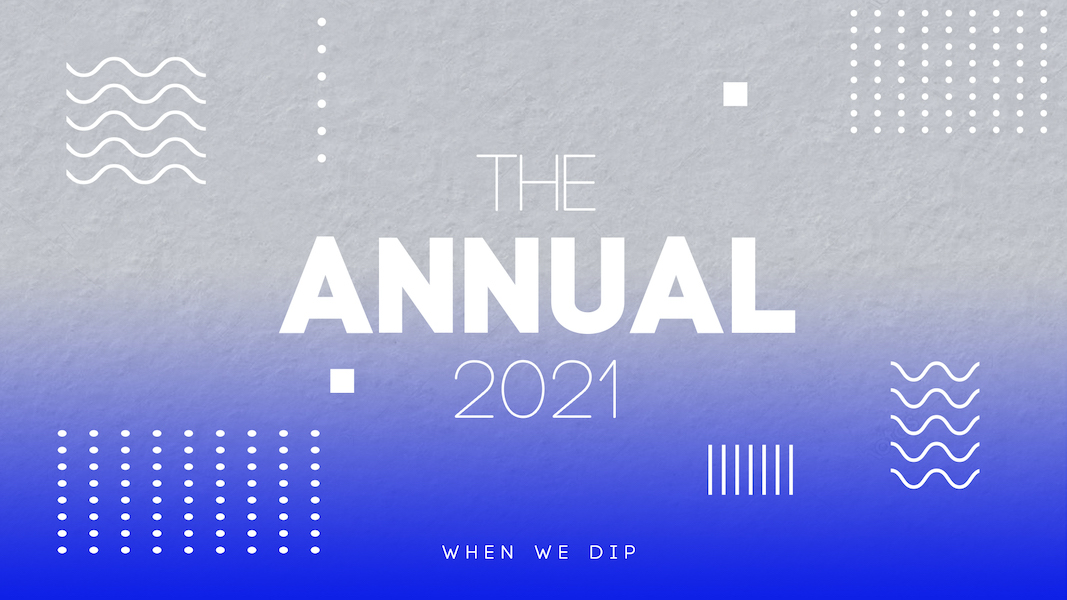 When We Dip  The Annual 2021 presented by When We Dip - When We Dip