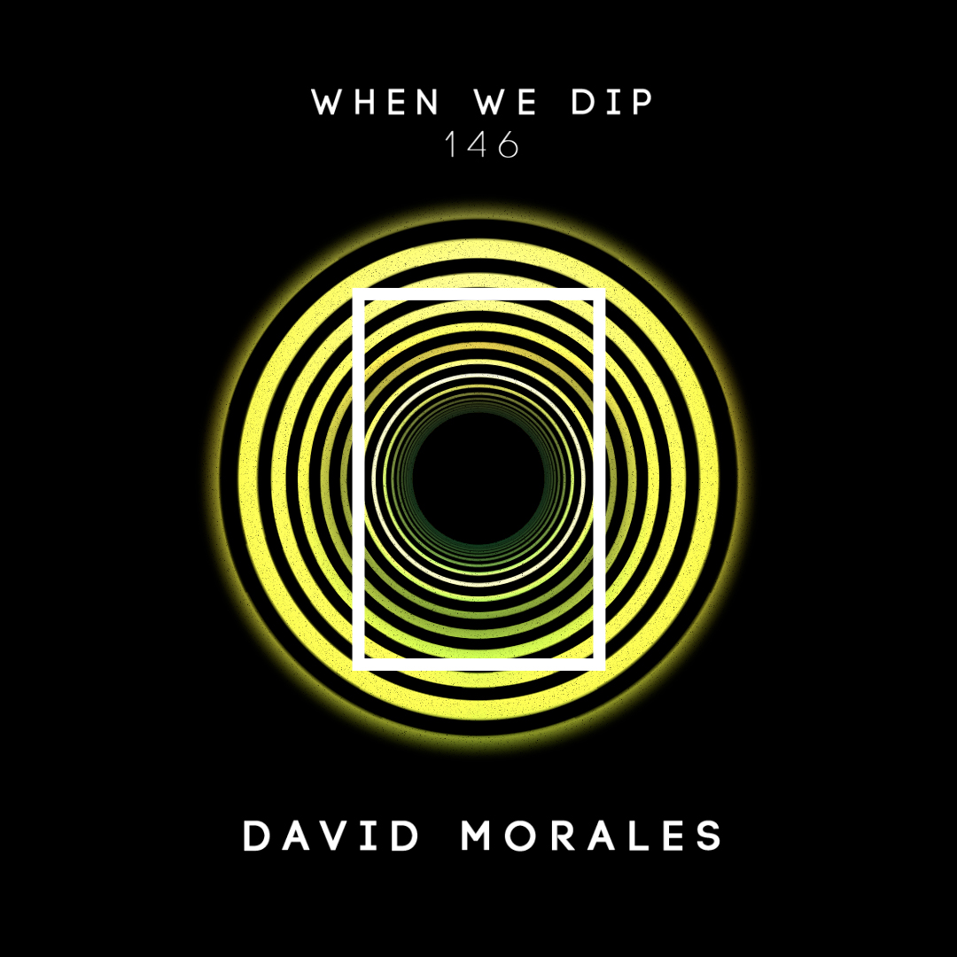 When We Dip 146 David Morales